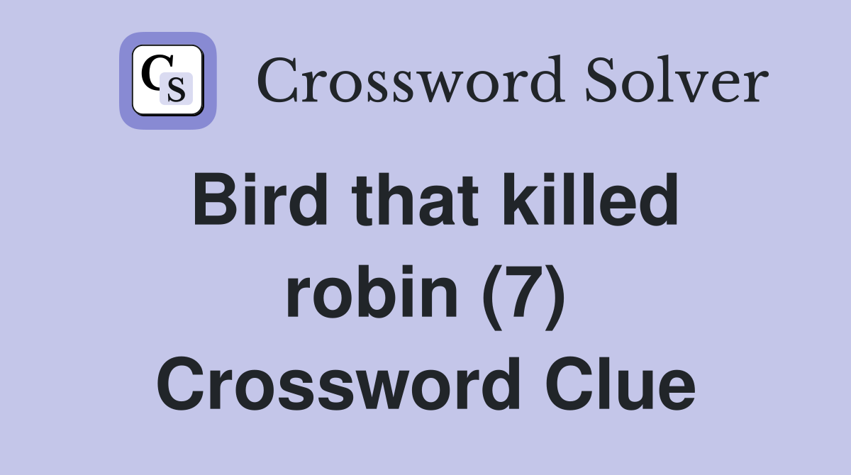 Bird that killed robin (7) Crossword Clue