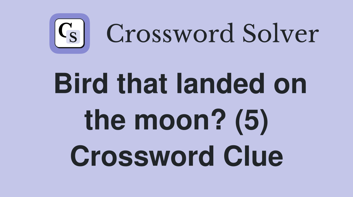 Bird that landed on the moon? (5) Crossword Clue