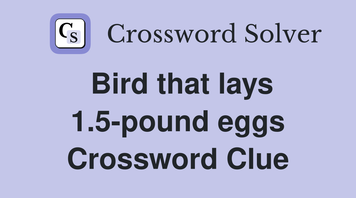 Bird that lays 1.5-pound eggs Crossword Clue