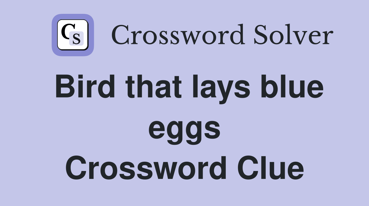 Bird that lays blue eggs Crossword Clue