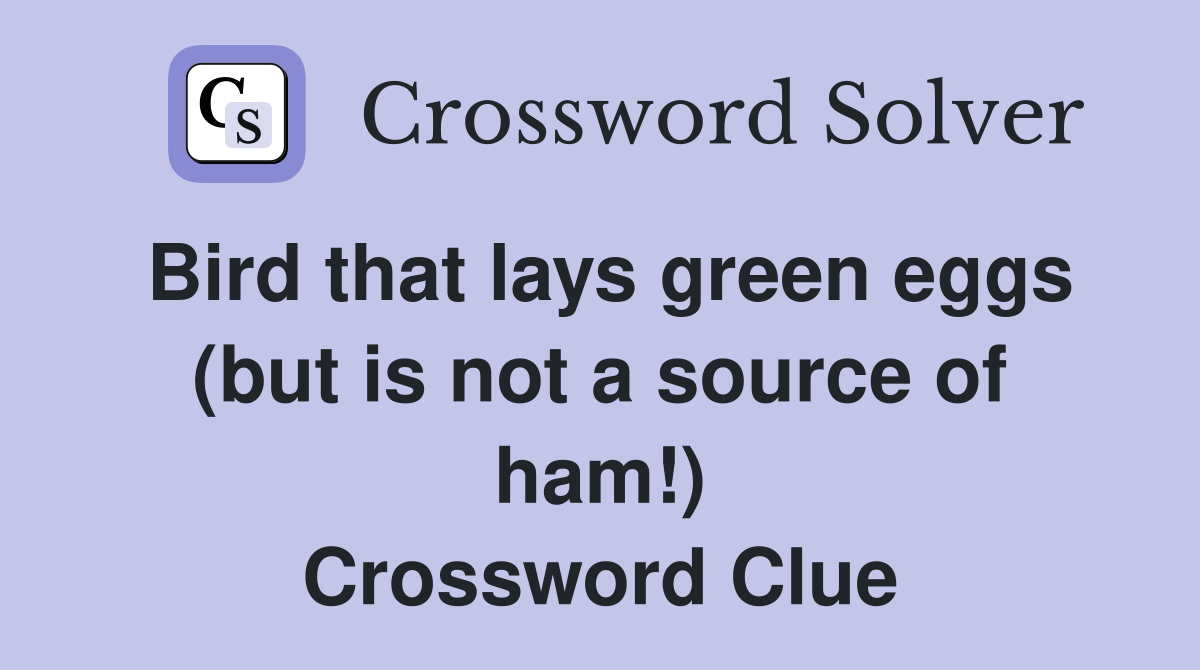 Bird that lays green eggs (but is not a source of ham!) Crossword Clue