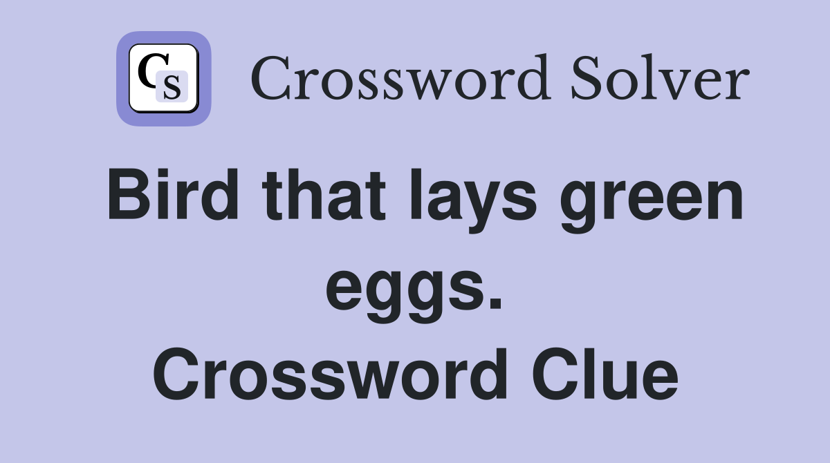 Bird that lays green eggs. Crossword Clue