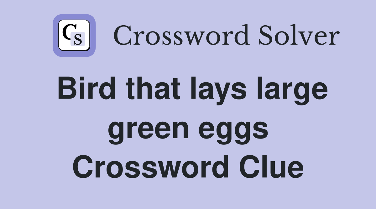 Bird that lays large green eggs Crossword Clue