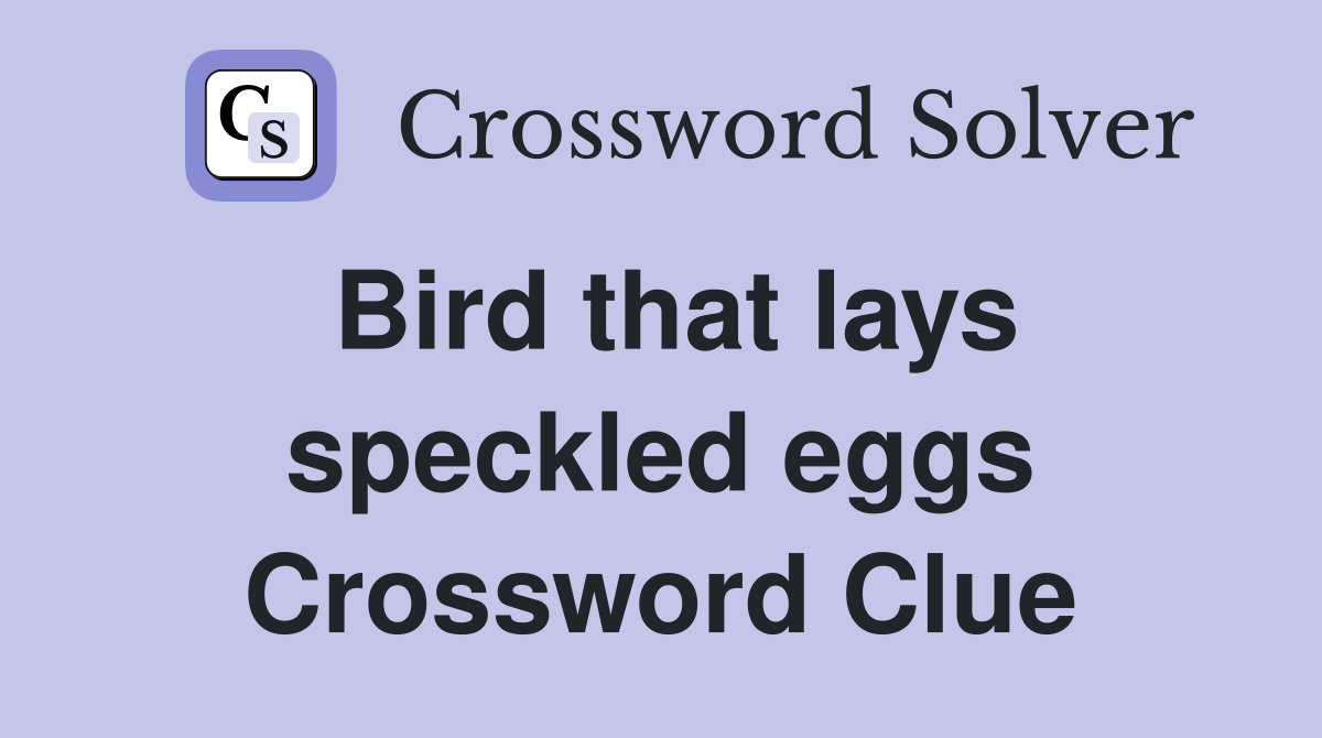 Bird that lays speckled eggs Crossword Clue