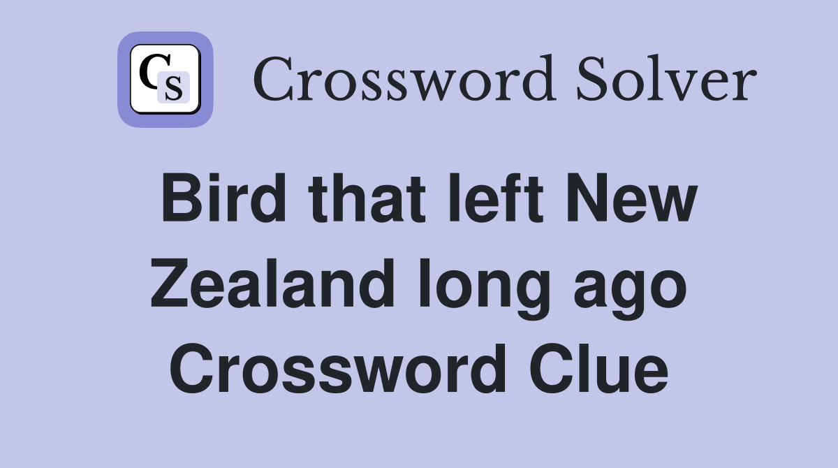Bird that left New Zealand long ago Crossword Clue