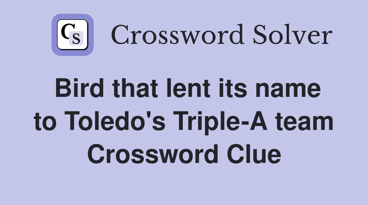 Bird that lent its name to Toledo's Triple-A team Crossword Clue
