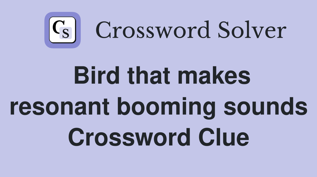 Bird that makes resonant booming sounds Crossword Clue