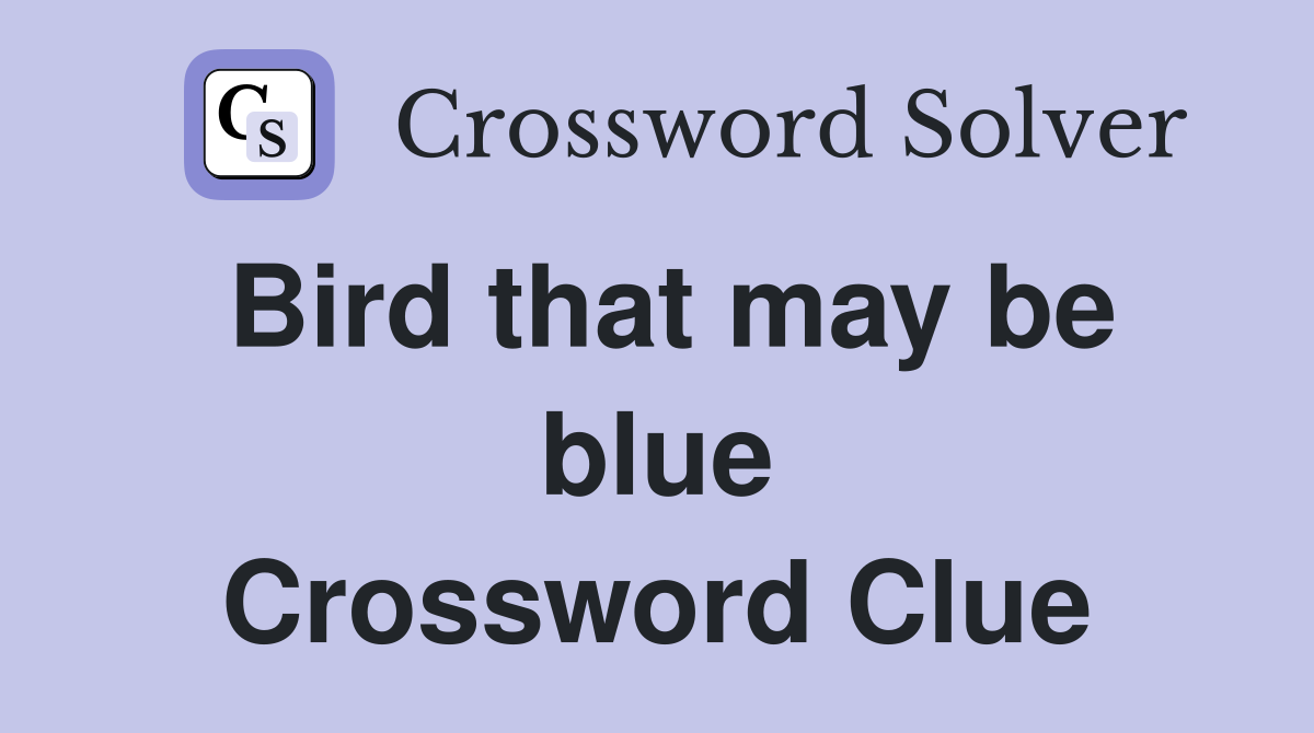 Bird that may be blue Crossword Clue