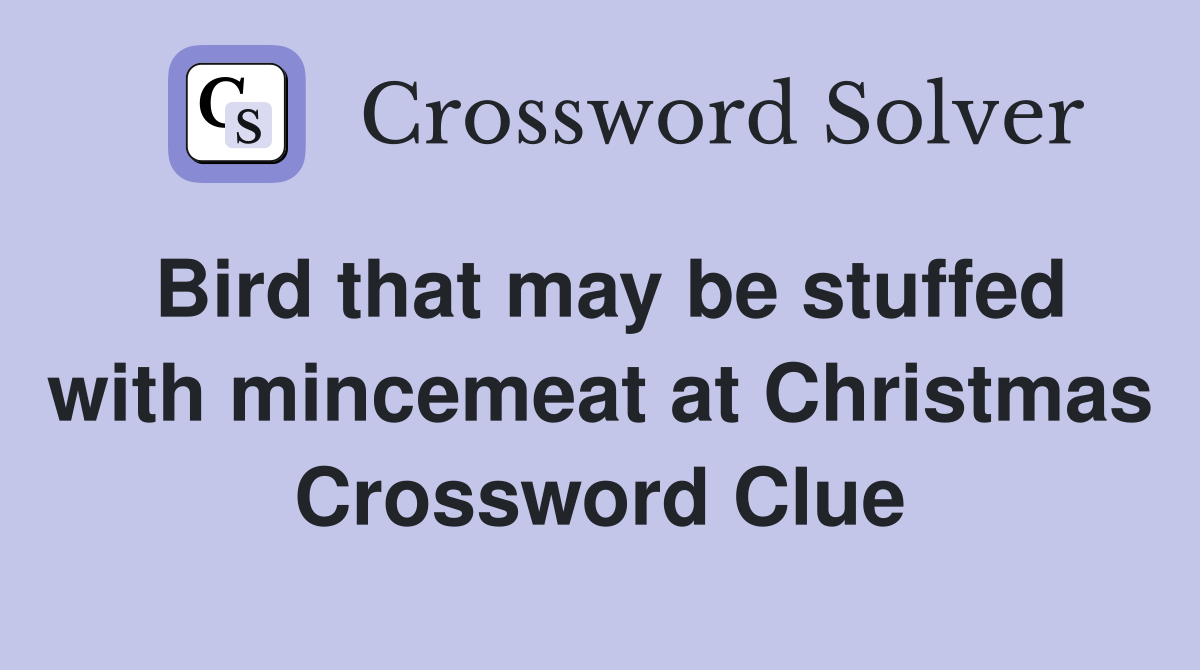 Bird that may be stuffed with mincemeat at Christmas Crossword Clue