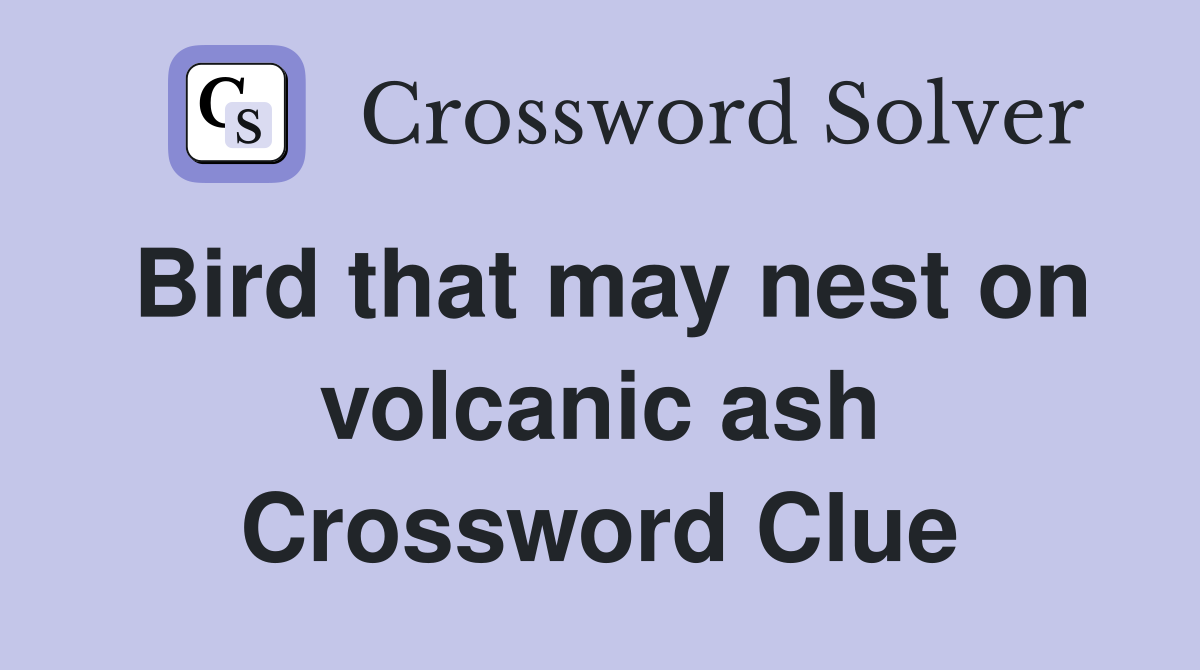 Bird that may nest on volcanic ash Crossword Clue