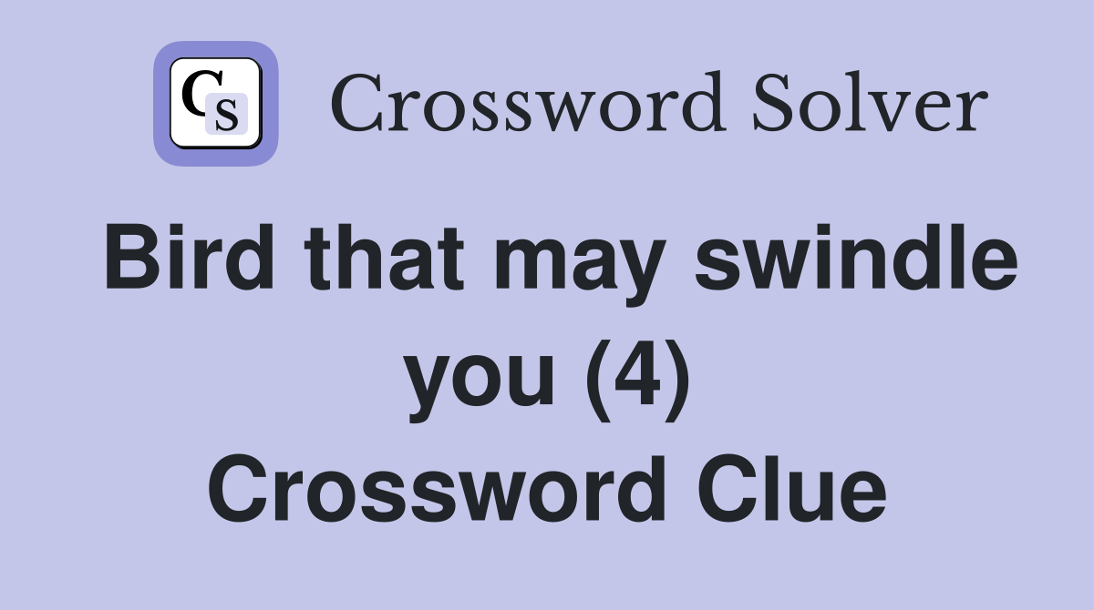 Bird that may swindle you (4) Crossword Clue