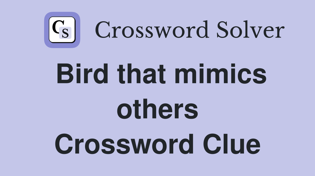 Bird that mimics others Crossword Clue