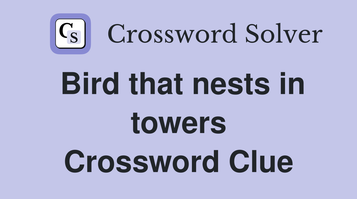 Bird that nests in towers Crossword Clue