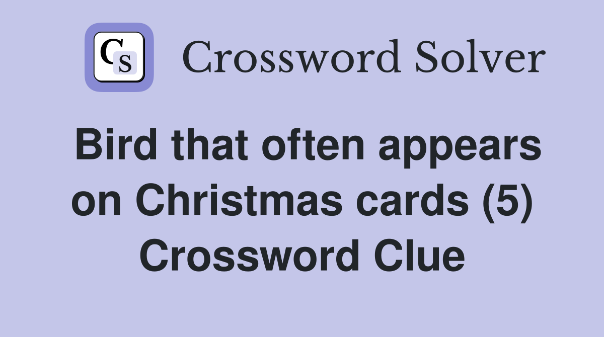 Bird that often appears on Christmas cards (5) Crossword Clue
