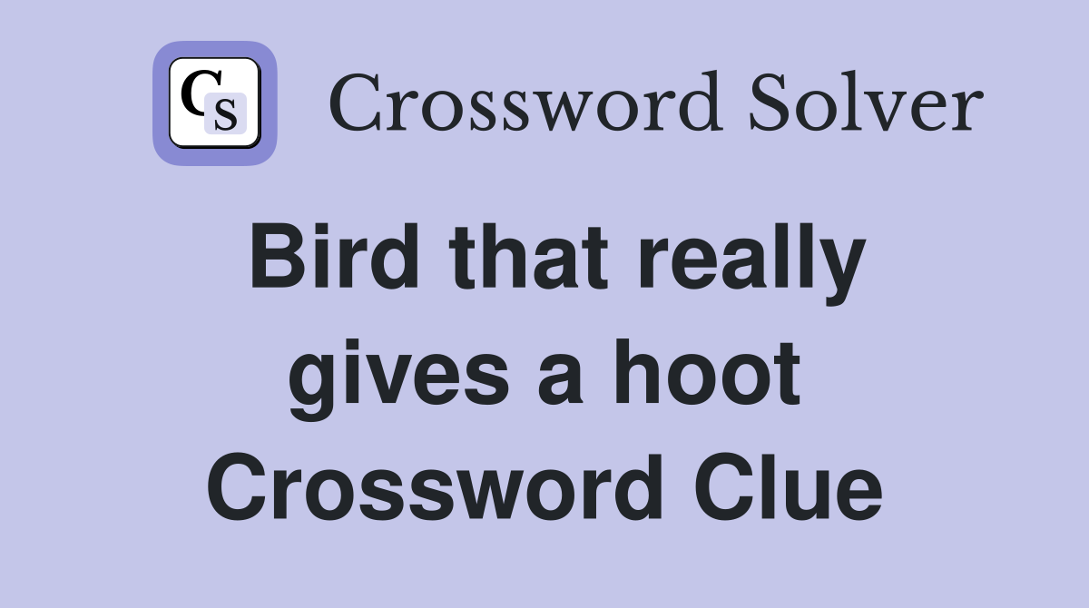 Bird that really gives a hoot Crossword Clue