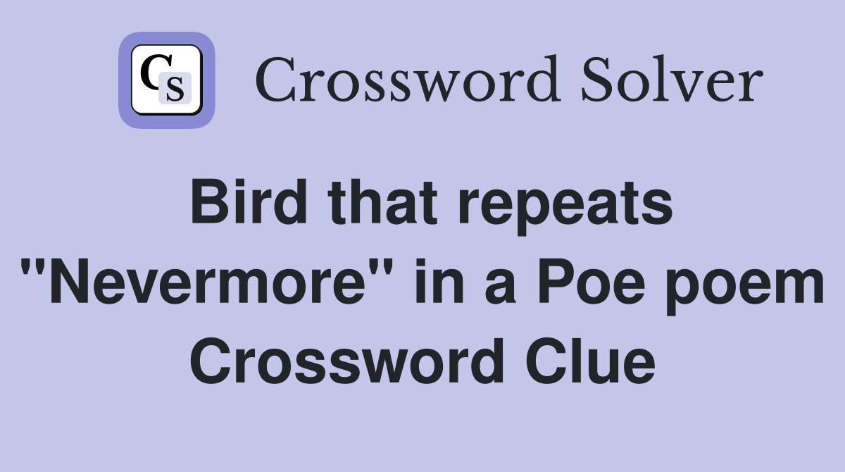 Bird that repeats "Nevermore" in a Poe poem Crossword Clue