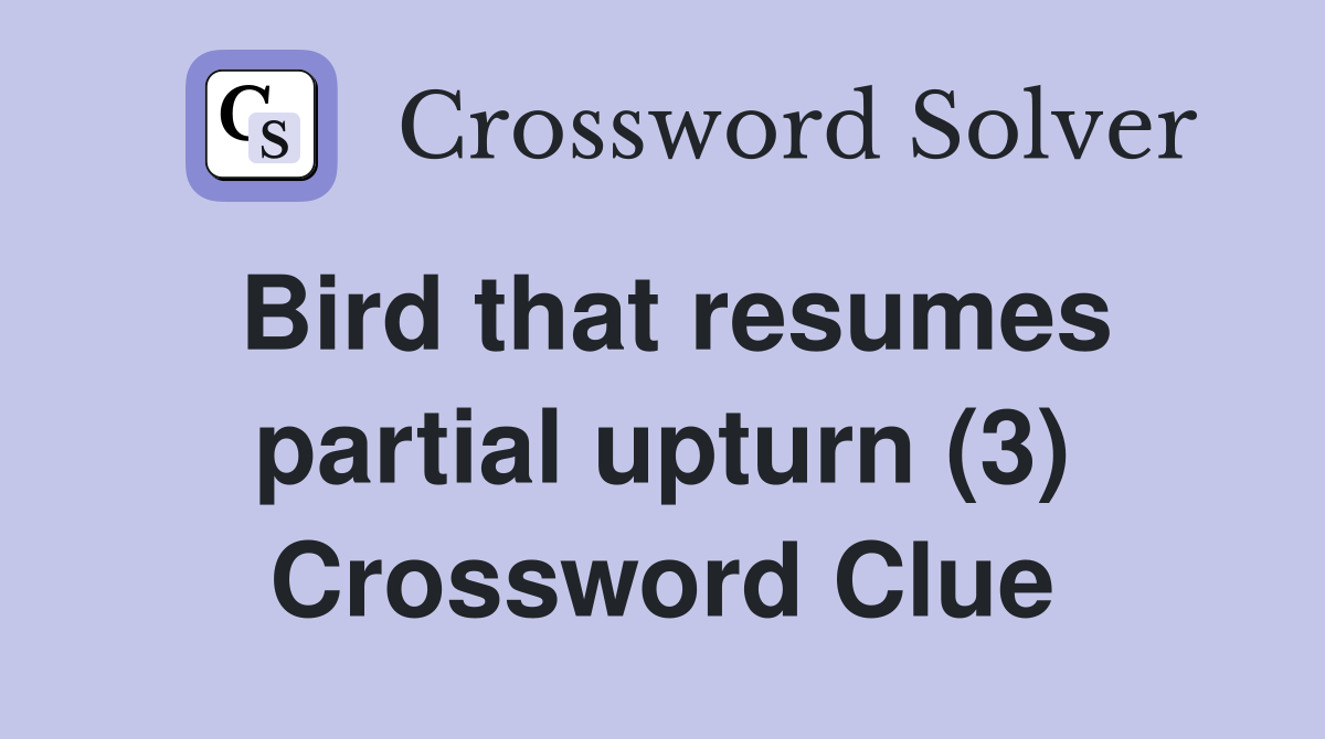 Bird that resumes partial upturn (3) Crossword Clue