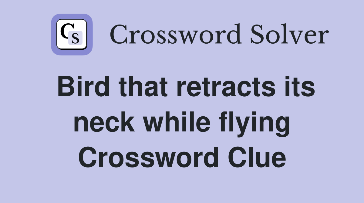 Bird that retracts its neck while flying Crossword Clue