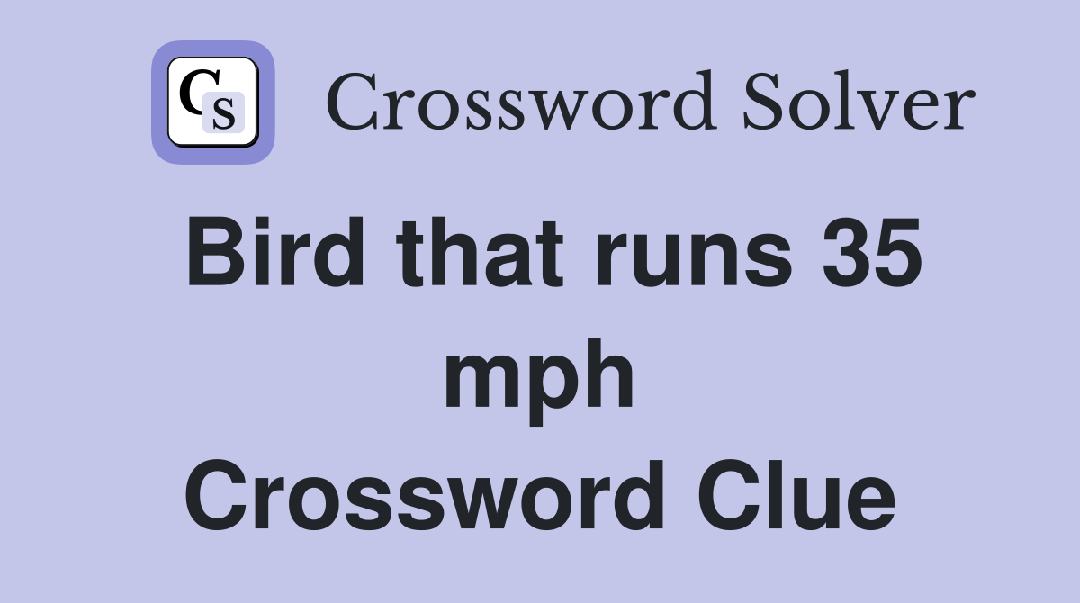 Bird that runs 35 mph Crossword Clue