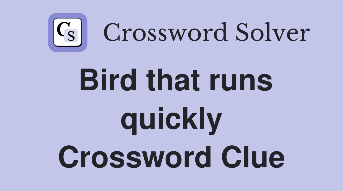 Bird that runs quickly Crossword Clue