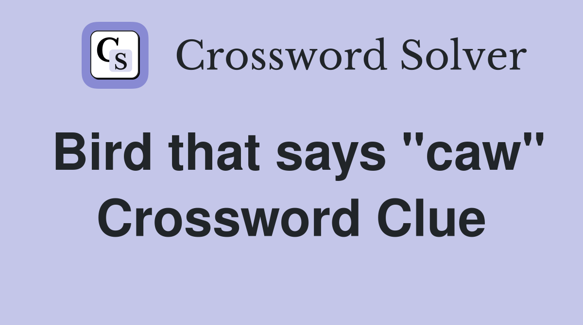 Bird that says "caw" Crossword Clue
