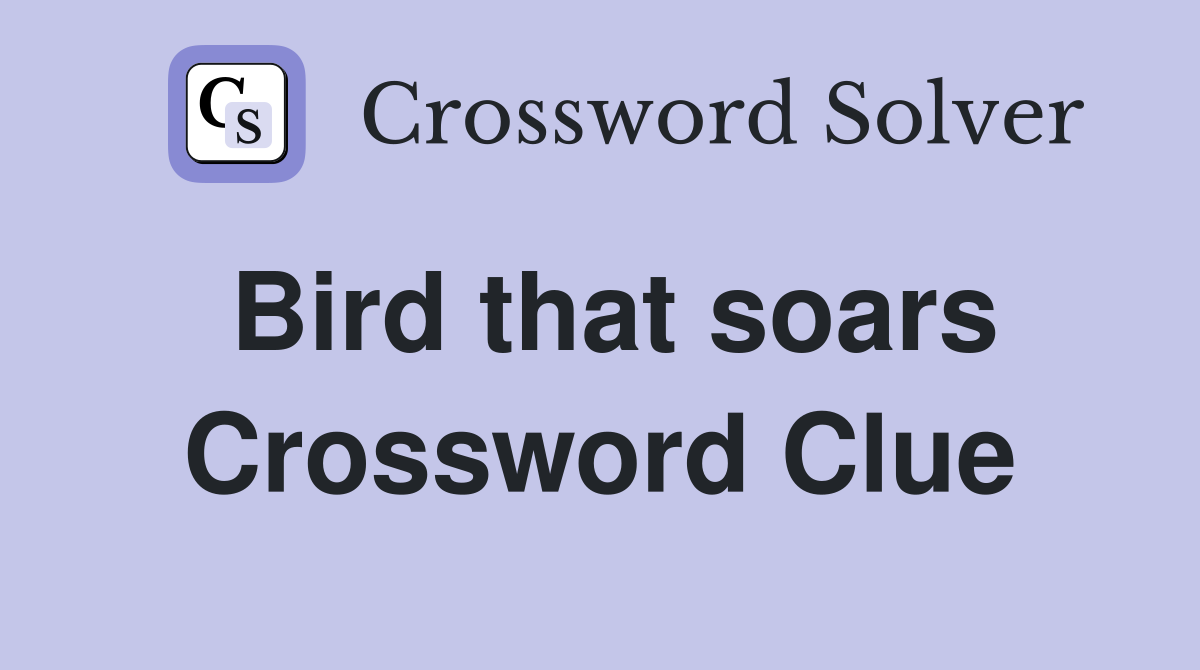 Bird that soars Crossword Clue