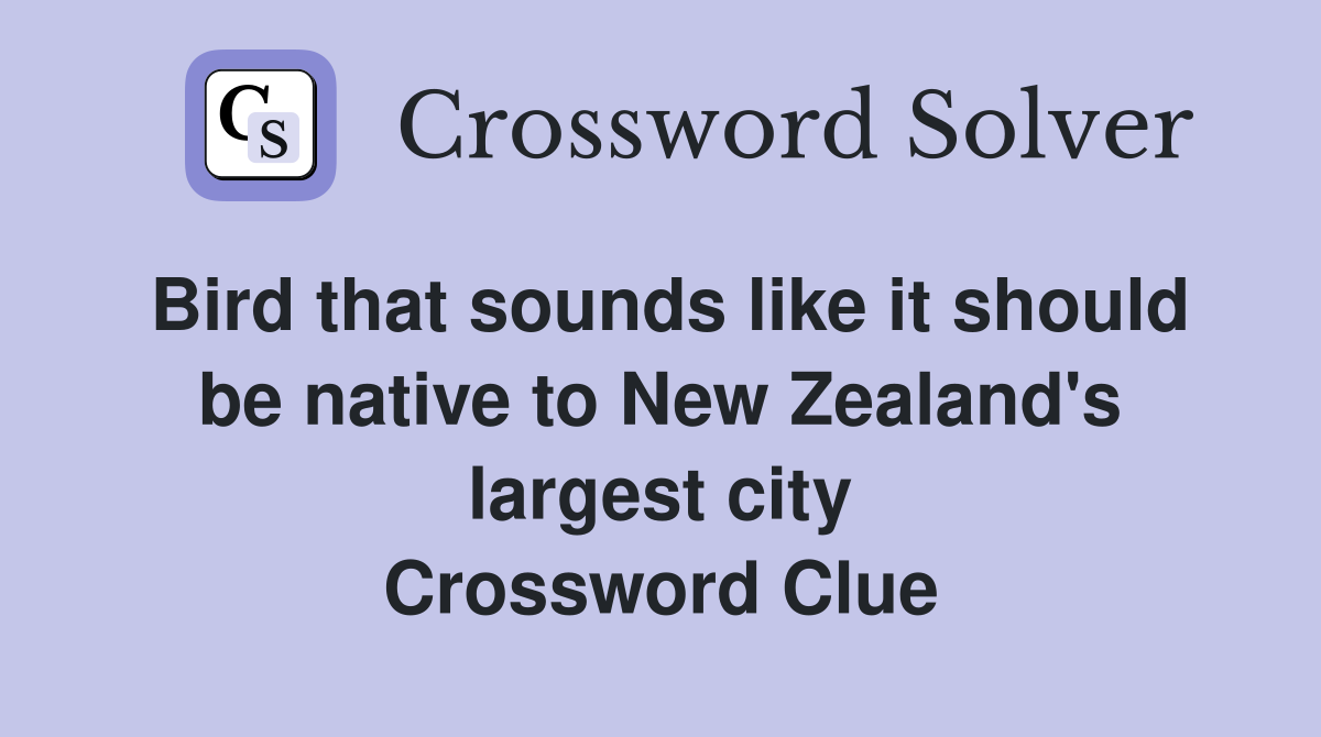 Bird that sounds like it should be native to New Zealand's largest city Crossword Clue
