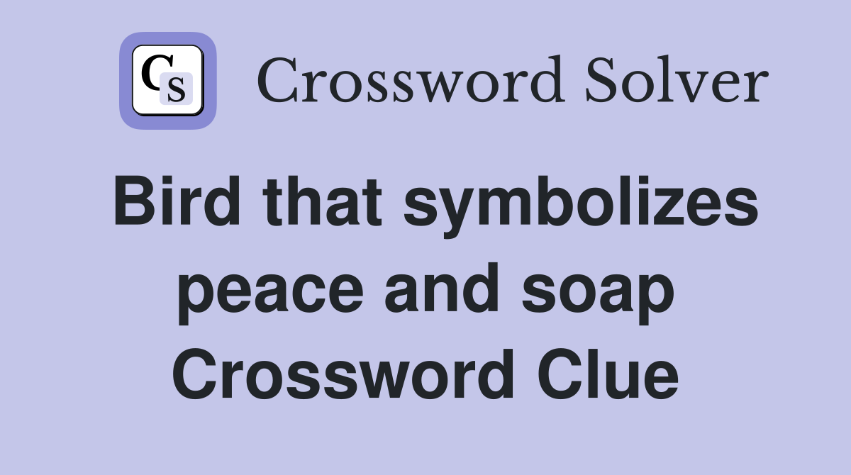 Bird that symbolizes peace and soap Crossword Clue