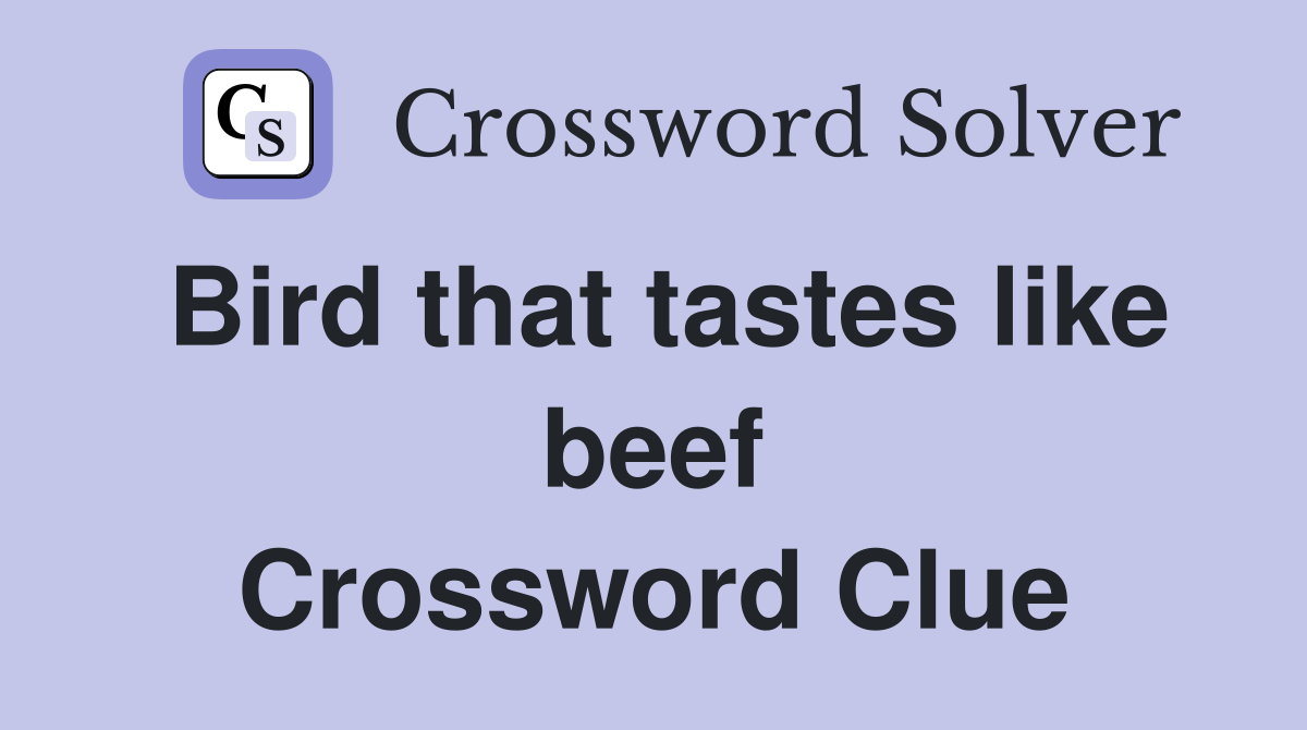 Bird that tastes like beef Crossword Clue