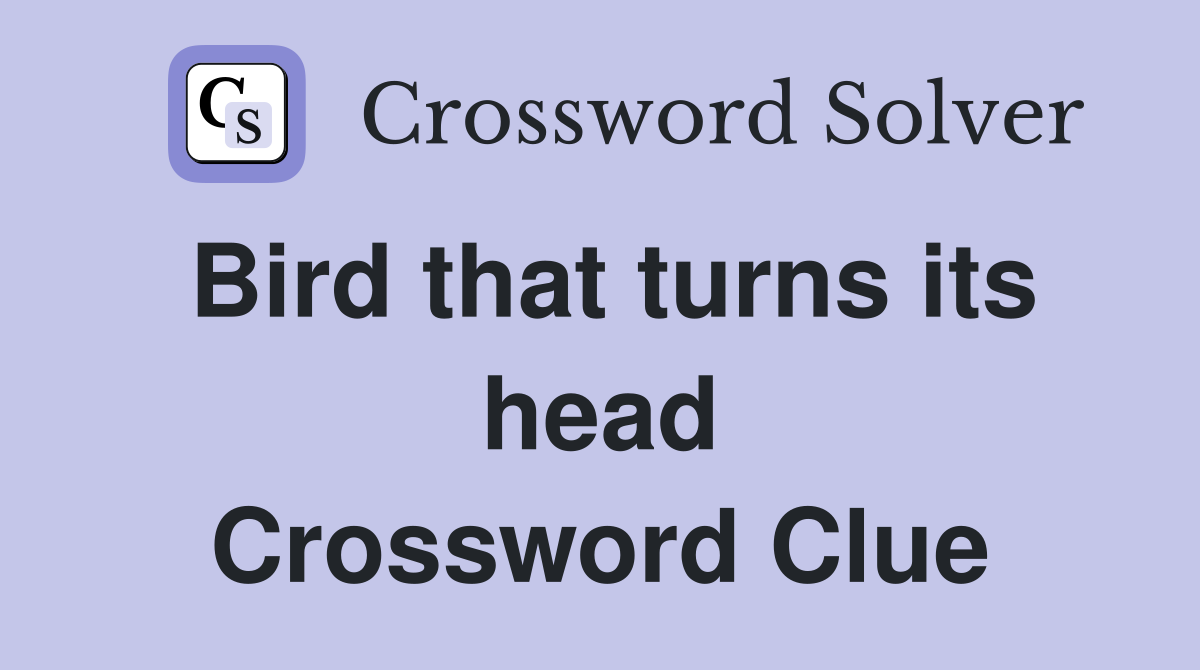 Bird that turns its head Crossword Clue