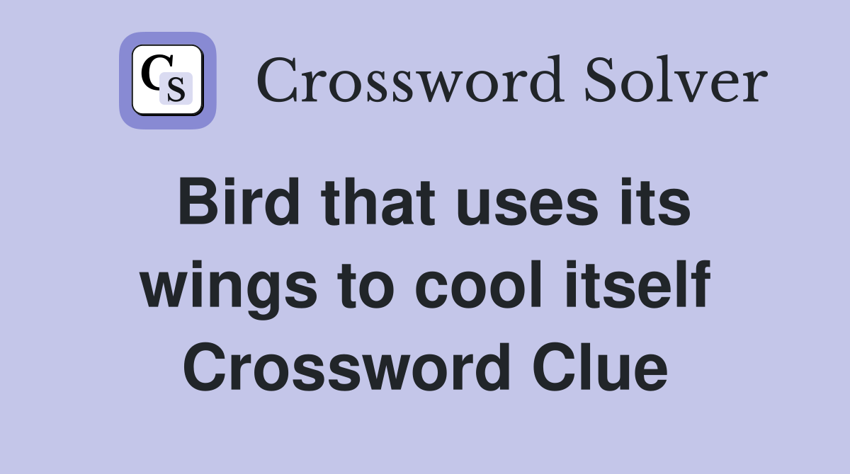 Bird that uses its wings to cool itself Crossword Clue