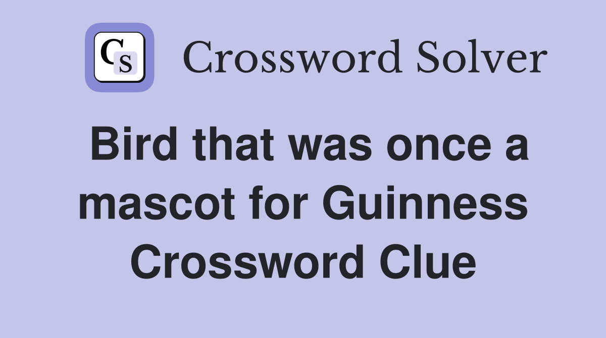 Bird that was once a mascot for Guinness Crossword Clue