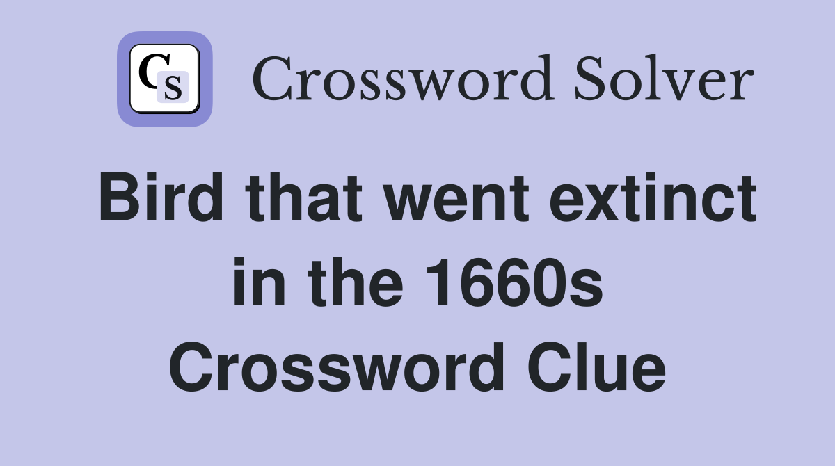 Bird that went extinct in the 1660s Crossword Clue