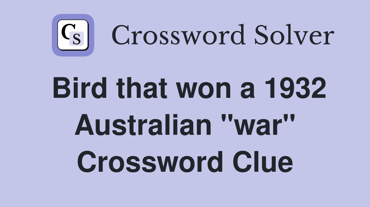 Bird that won a 1932 Australian "war" Crossword Clue