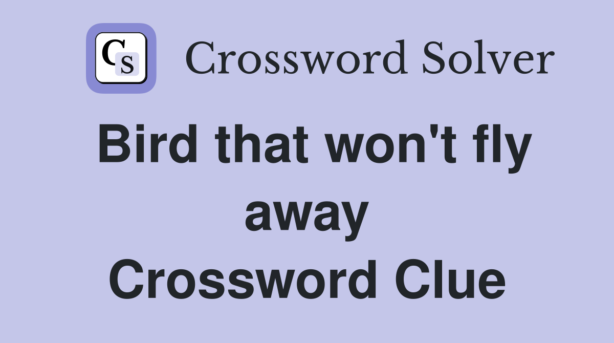 Bird that won't fly away Crossword Clue