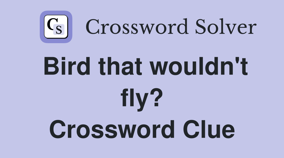 Bird that wouldn't fly? Crossword Clue