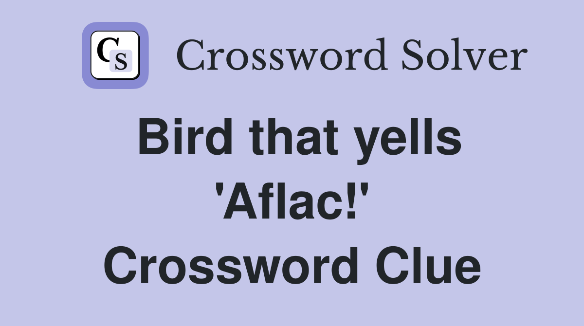 Bird that yells 'Aflac!' Crossword Clue
