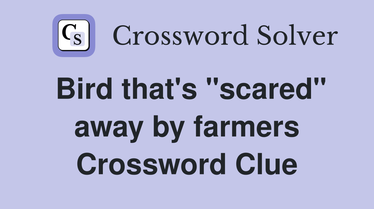 Bird that's "scared" away by farmers Crossword Clue