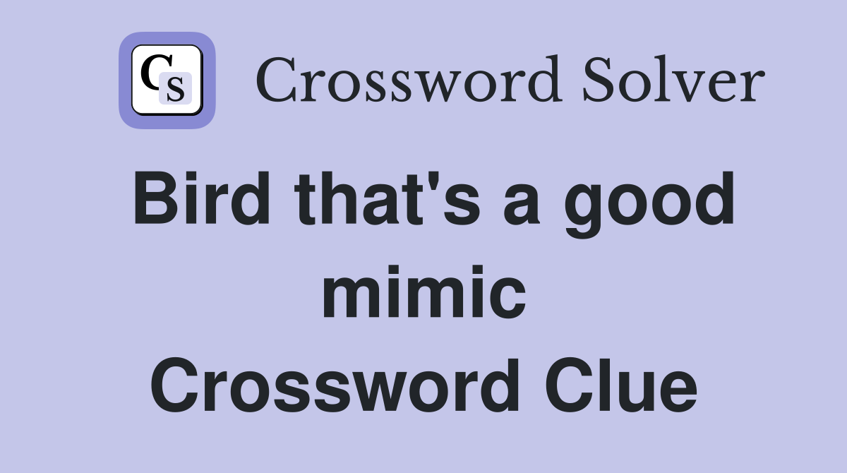 Bird that's a good mimic Crossword Clue