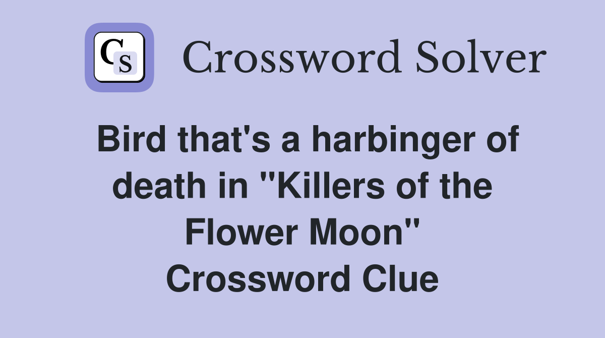 Bird that's a harbinger of death in "Killers of the Flower Moon" Crossword Clue