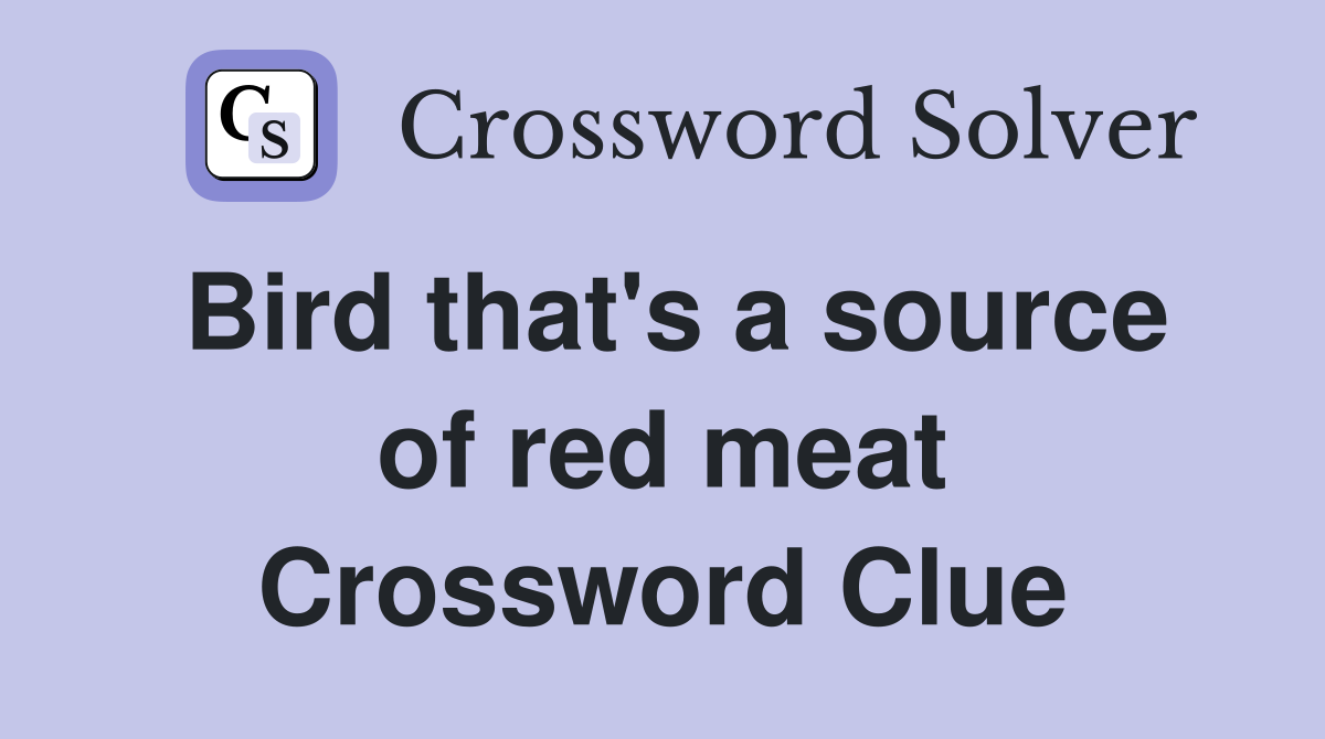 Bird that's a source of red meat Crossword Clue
