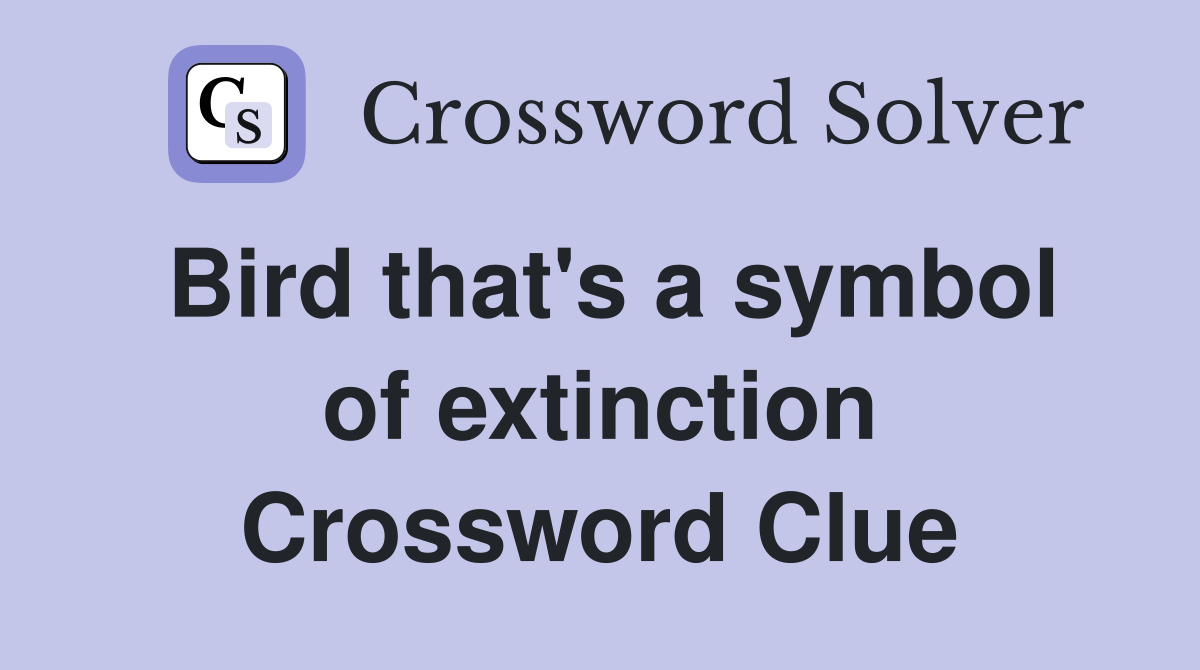 Bird that's a symbol of extinction Crossword Clue
