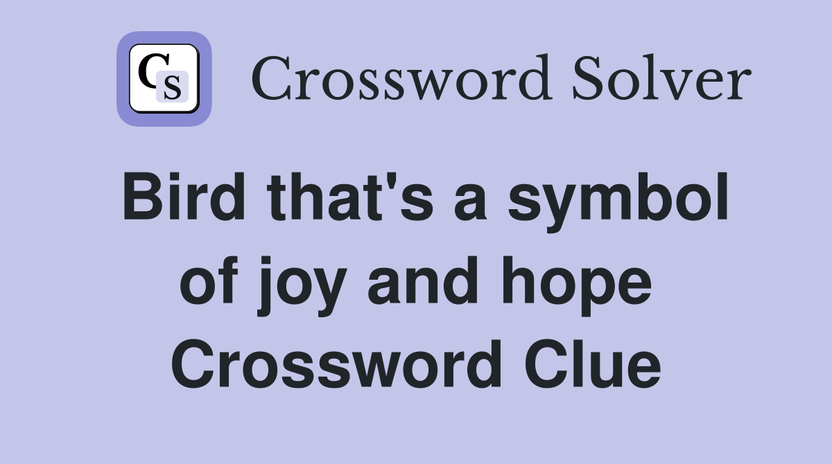 Bird that's a symbol of joy and hope Crossword Clue