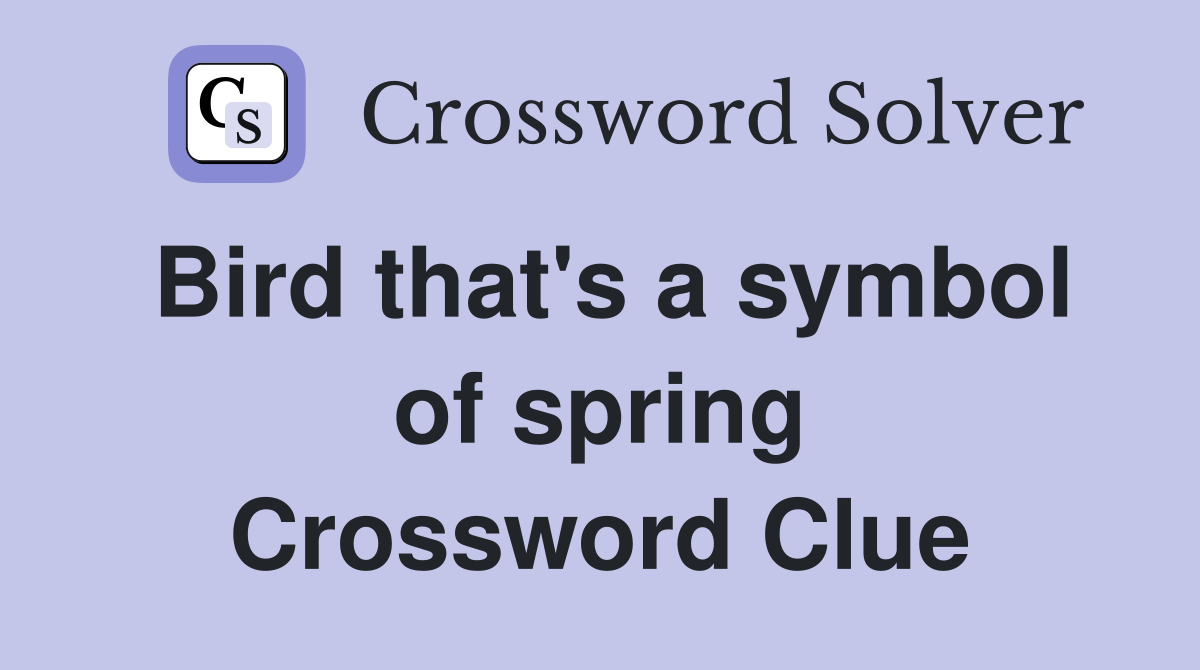 Bird that's a symbol of spring Crossword Clue