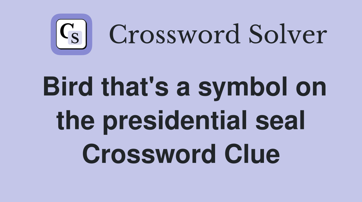 Bird that's a symbol on the presidential seal Crossword Clue