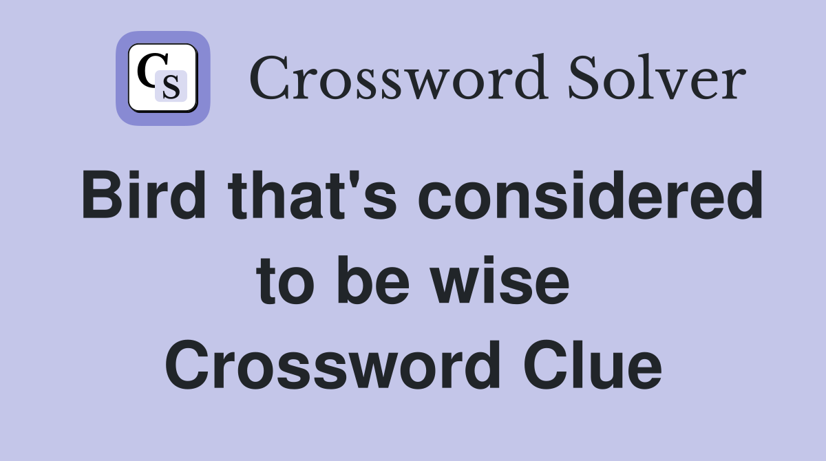 Bird that's considered to be wise Crossword Clue