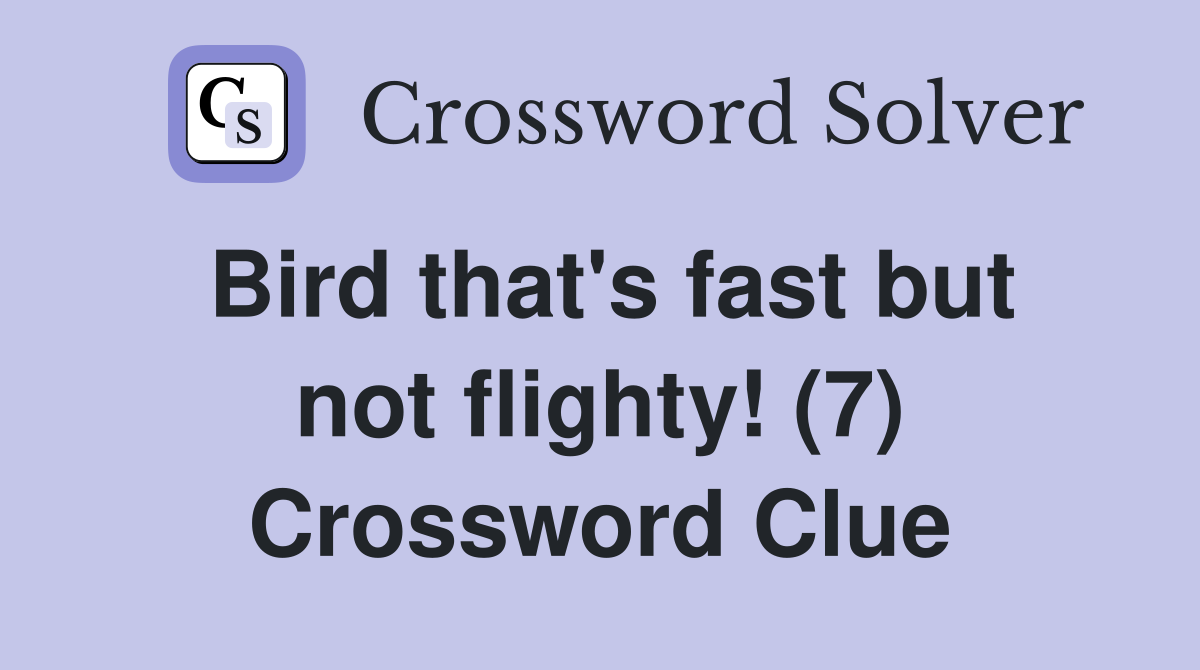 Bird that's fast but not flighty! (7) Crossword Clue