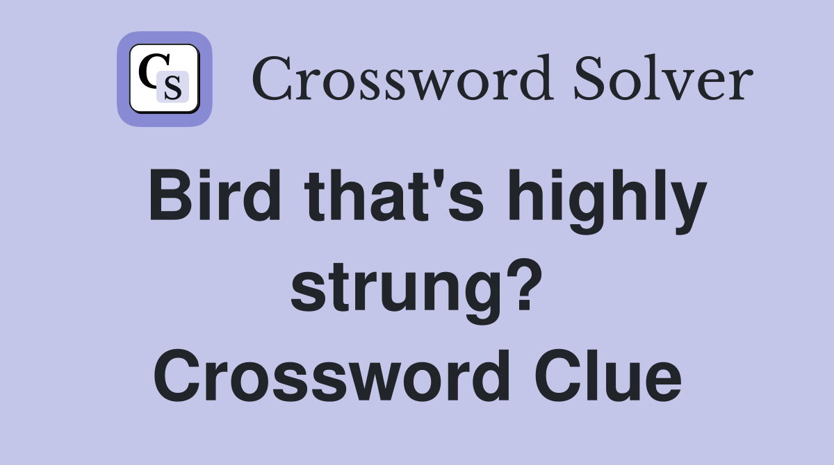 Bird that's highly strung? Crossword Clue