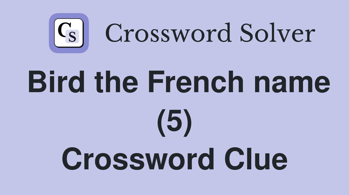 Bird the French name (5) Crossword Clue