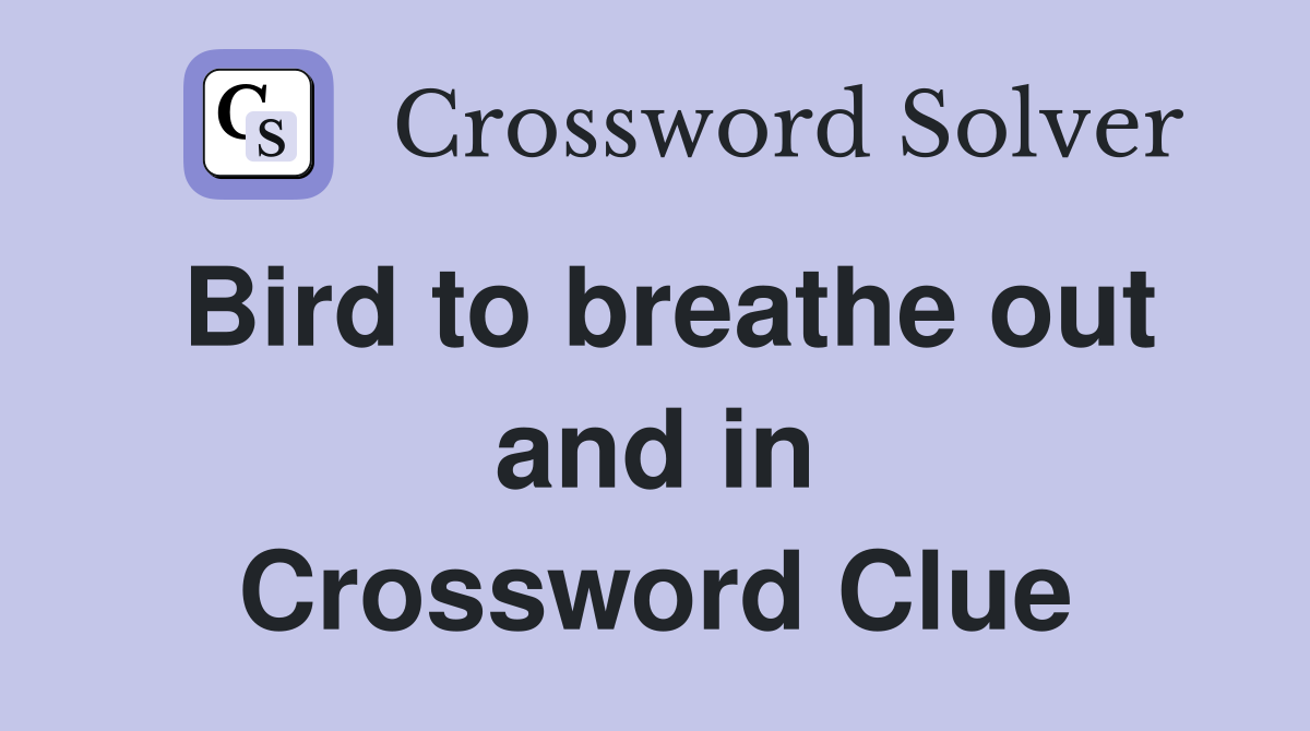 Bird to breathe out and in Crossword Clue